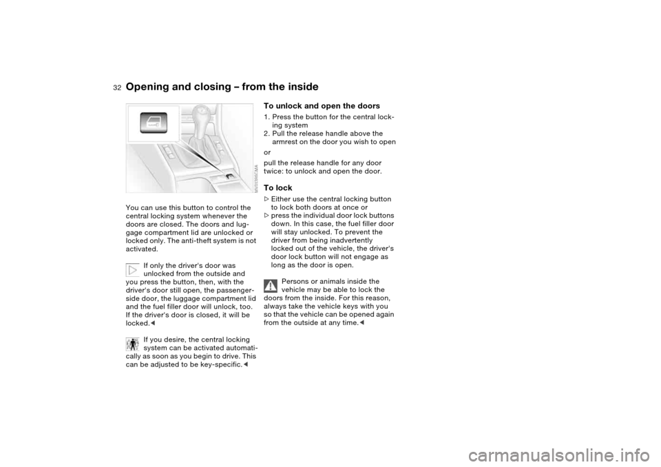 BMW 325CI COUPE 2004 E46 Owners Manual 32
Opening and closing – from the insideYou can use this button to control the
central locking system whenever the
doors are closed. The doors and lug-
gage compartment lid are unlocked or
locked BMW 325CI COUPE 2004 E46 Owners Manual 32
Opening and closing – from the insideYou can use this button to control the
central locking system whenever the
doors are closed. The doors and lug-
gage compartment lid are unlocked or
locked