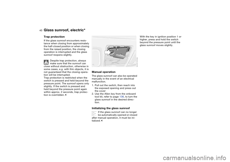 BMW 325CI COUPE 2004 E46 Owners Manual 40
Trap protectionIf the glass sunroof encounters resis-
tance when closing from approximately
the half-closed position or when closing
from the raised position, the closing
operation is interrupte BMW 325CI COUPE 2004 E46 Owners Manual 40
Trap protectionIf the glass sunroof encounters resis-
tance when closing from approximately
the half-closed position or when closing
from the raised position, the closing
operation is interrupte