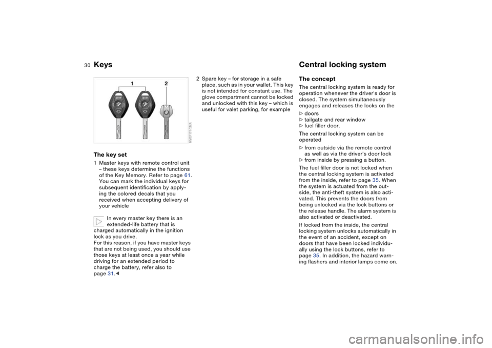 BMW 325I TOURING 2005 E46 Owners Manual 30Opening and closing
KeysThe key set1Master keys with remote control unit
– these keys determine the functions
of the Key Memory. Refer to page 61.
You can mark the individual keys for
subsequen BMW 325I TOURING 2005 E46 Owners Manual 30Opening and closing
KeysThe key set1Master keys with remote control unit
– these keys determine the functions
of the Key Memory. Refer to page 61.
You can mark the individual keys for
subsequen