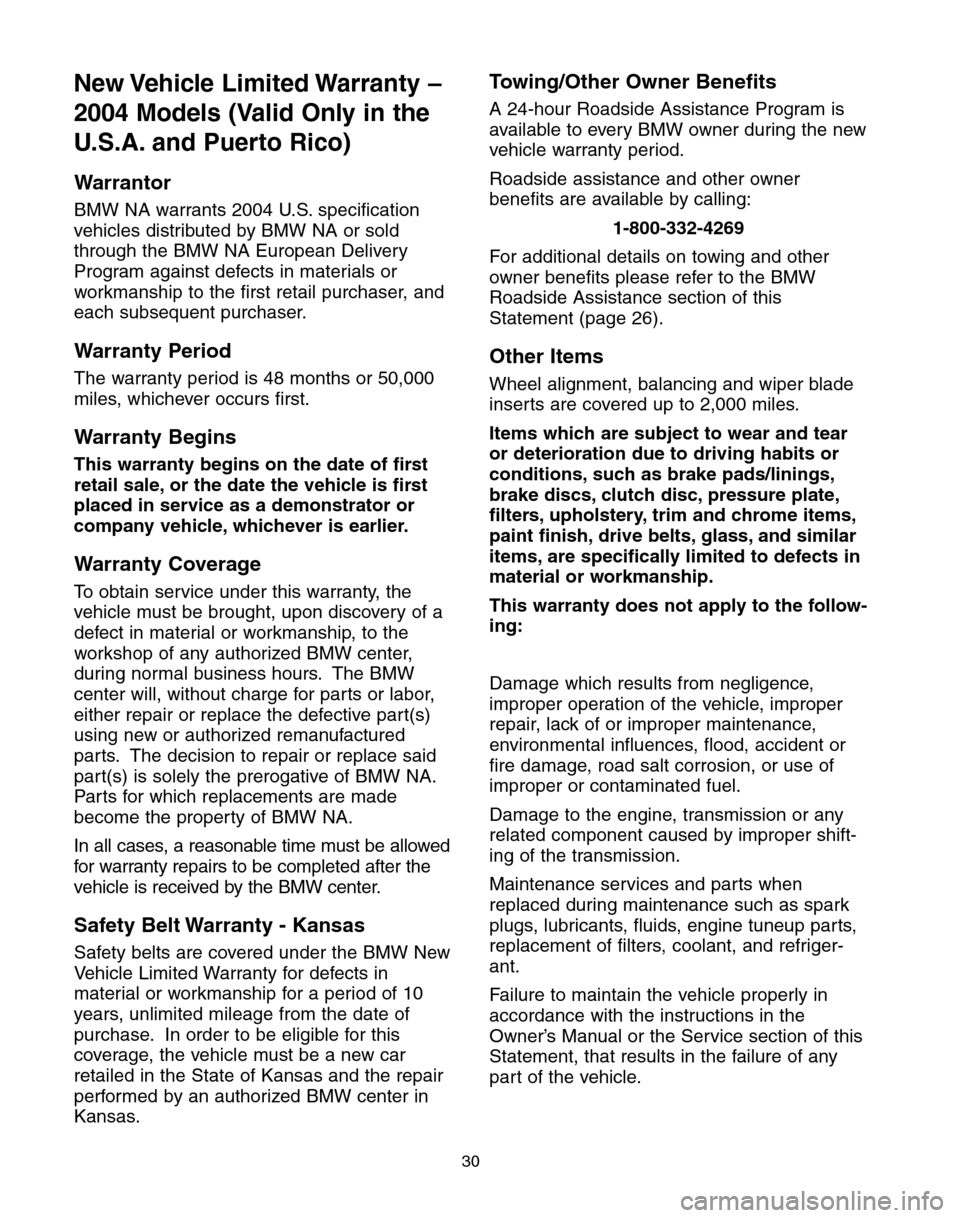 BMW 5 SERIES 2004 E60 Service and warranty information New Vehicle  Limited Warranty –
2004 Models (Valid Only in the
U.S.A. and Puerto Rico)
Warrantor
BMW NA warrants 2004 U.S. specification
vehicles distributed by BMW NA or sold
through the BMW NA Eur