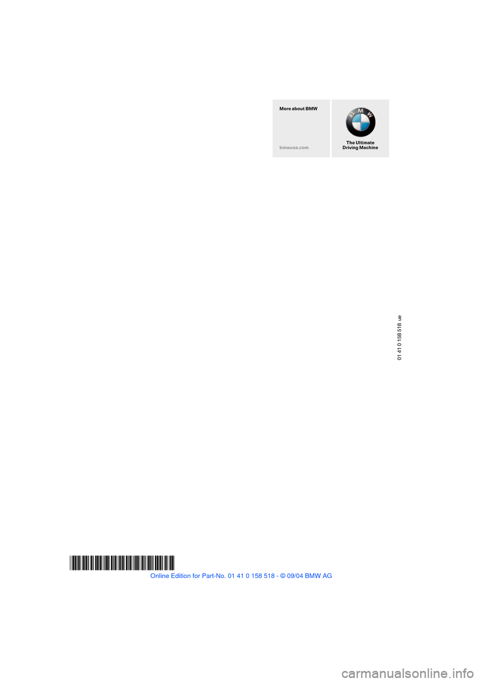 BMW 525I SEDAN 2005 E60 Owners Manual 01 41 0 158 518  ue
*BL015851800A*
The Ultimate
Driving Machine More about BMW
bmwusa.com 