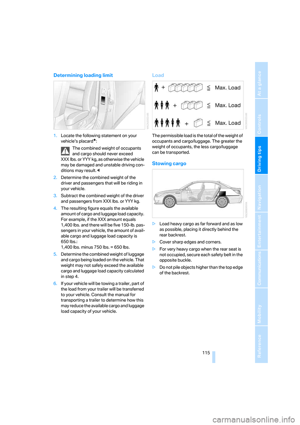 BMW M5 SEDAN 2007 E60 Owners Manual Driving tips
115Reference
At a glance
Controls
Communications
Navigation
Entertainment
Mobility
Determining loading limit
1.Locate the following statement on your
vehicles placard
*:
The combined w BMW M5 SEDAN 2007 E60 Owners Manual Driving tips
115Reference
At a glance
Controls
Communications
Navigation
Entertainment
Mobility
Determining loading limit
1.Locate the following statement on your
vehicles placard
*:
The combined w