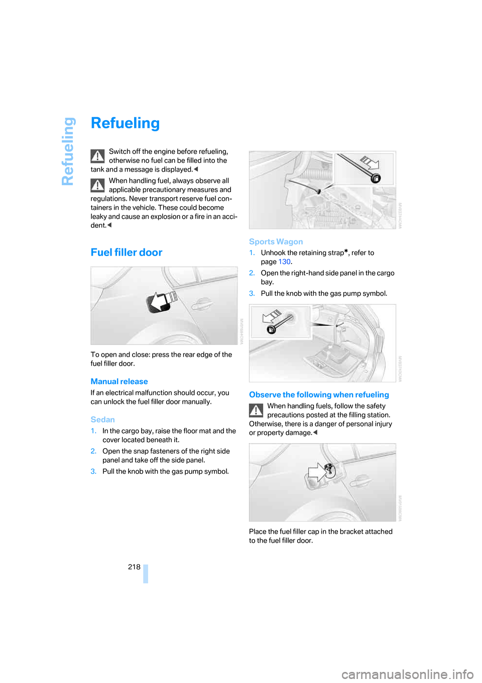 BMW 535XI SEDAN 2008 E60 Owners Manual Refueling
218
Refueling
Switch off the engine before refueling,
otherwise no fuel can be filled into the
tank and a message is displayed.<
When handling fuel, always observe all
applicable precauti BMW 535XI SEDAN 2008 E60 Owners Manual Refueling
218
Refueling
Switch off the engine before refueling,
otherwise no fuel can be filled into the
tank and a message is displayed.<
When handling fuel, always observe all
applicable precauti