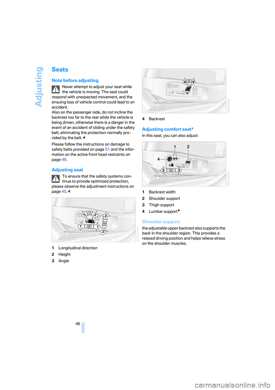 BMW 535XI SEDAN 2008 E60 Owners Manual Adjusting
46
Seats
Note before adjusting
Never attempt to adjust your seat while
the vehicle is moving. The seat could
respond with unexpected movement, and the
ensuing loss of vehicle control coul BMW 535XI SEDAN 2008 E60 Owners Manual Adjusting
46
Seats
Note before adjusting
Never attempt to adjust your seat while
the vehicle is moving. The seat could
respond with unexpected movement, and the
ensuing loss of vehicle control coul