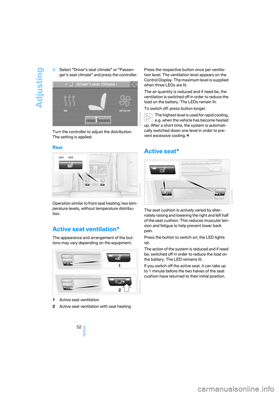 BMW 535XI SEDAN 2008 E60 Owners Manual Adjusting
52 3.Select "Drivers seat climate" or "Passen-
gers seat climate" and press the controller.
Turn the controller to adjust the distribution.
The setting is applied.
Rear
Operation similar t BMW 535XI SEDAN 2008 E60 Owners Manual Adjusting
52 3.Select "Drivers seat climate" or "Passen-
gers seat climate" and press the controller.
Turn the controller to adjust the distribution.
The setting is applied.
Rear
Operation similar t