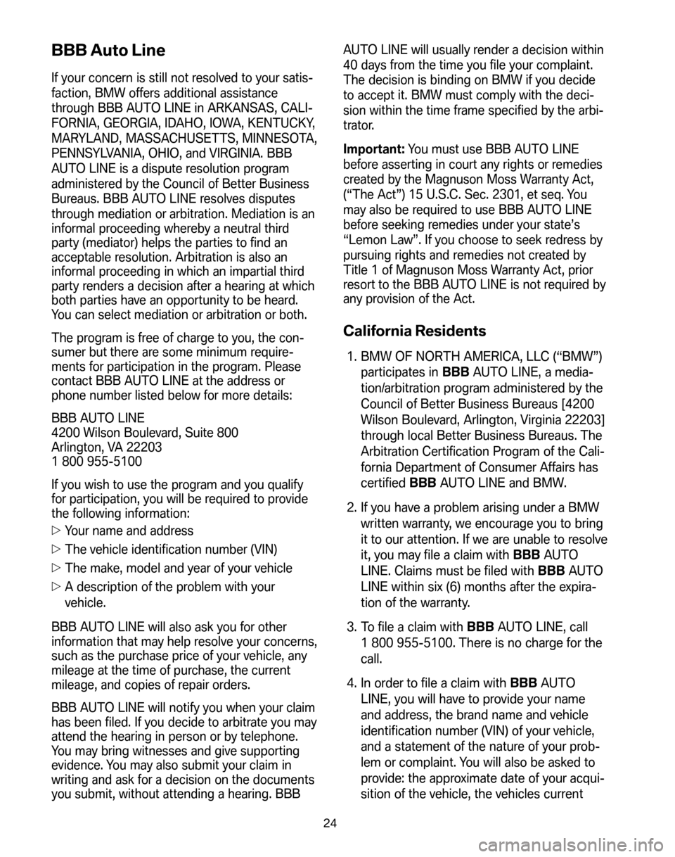 BMW 5 SERIES 2008 E60 Service and warranty information BBB Auto Line
If your concern is still not resolved to your satis-
faction, BMW offers additional assistance
through BBB AUTO LINE in ARKANSAS, CALI-
FORNIA, GEORGIA, IDAHO, IOWA, KENTUCKY,
MARYLAND, BMW 5 SERIES 2008 E60 Service and warranty information BBB Auto Line
If your concern is still not resolved to your satis-
faction, BMW offers additional assistance
through BBB AUTO LINE in ARKANSAS, CALI-
FORNIA, GEORGIA, IDAHO, IOWA, KENTUCKY,
MARYLAND,