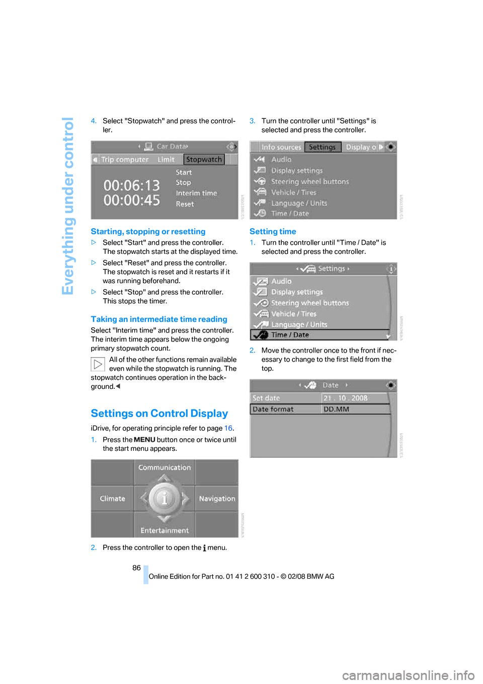 BMW 550I TOURING 2008 E61 Owners Manual Everything under control
86 4.Select "Stopwatch" and press the control-
ler.
Starting, stopping or resetting
>Select "Start" and press the controller.
The stopwatch starts at the displayed time.
>Sel BMW 550I TOURING 2008 E61 Owners Manual Everything under control
86 4.Select "Stopwatch" and press the control-
ler.
Starting, stopping or resetting
>Select "Start" and press the controller.
The stopwatch starts at the displayed time.
>Sel