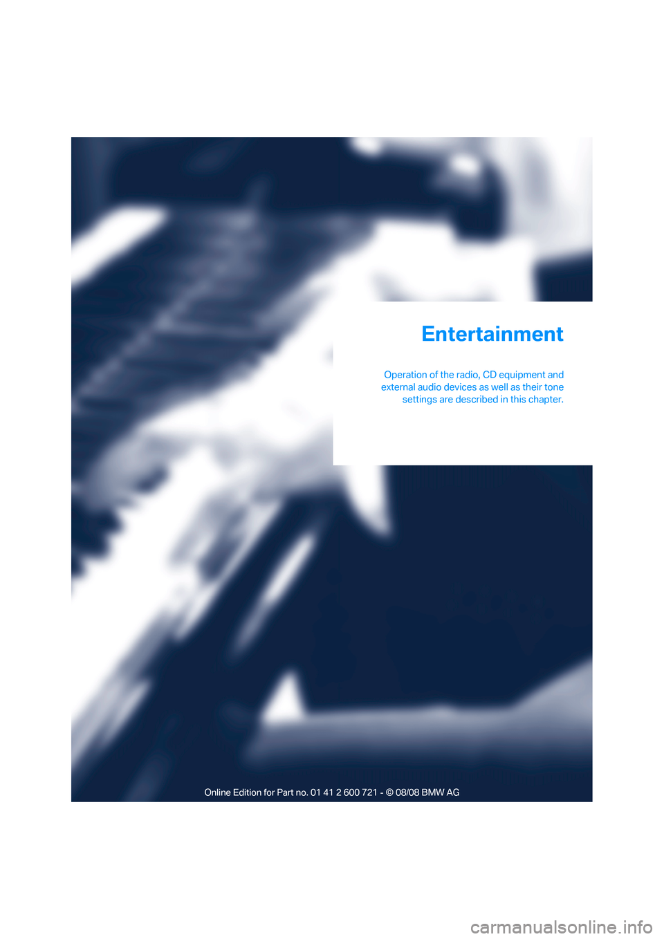 BMW 525XI TOURING 2009 E61 Owners Manual Entertainment
Operation of the radio, CD equipment and
external audio devices as well as their tone
settings are described in this chapter.
Entertainment 