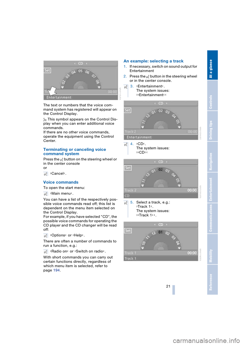 BMW 645CI COUPE 2004 E63 Owners Manual At a glance
21Reference
Controls
Driving tips
Communications
Navigation
Entertainment
Mobility
The text or numbers that the voice com-
mand system has registered will appear on
the Control Display.
BMW 645CI COUPE 2004 E63 Owners Manual At a glance
21Reference
Controls
Driving tips
Communications
Navigation
Entertainment
Mobility
The text or numbers that the voice com-
mand system has registered will appear on
the Control Display.