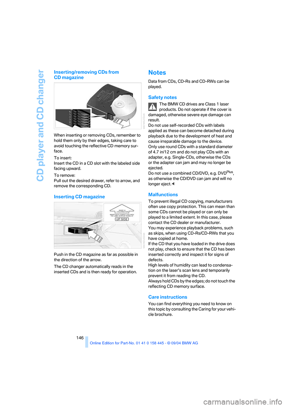 BMW 645I CONVERTIBLE 2005 E63 Owners Manual CD player and CD changer
146
Inserting/removing CDs from 
CD magazine
When inserting or removing CDs, remember to 
hold them only by their edges, taking care to 
avoid touching the reflective CD memor