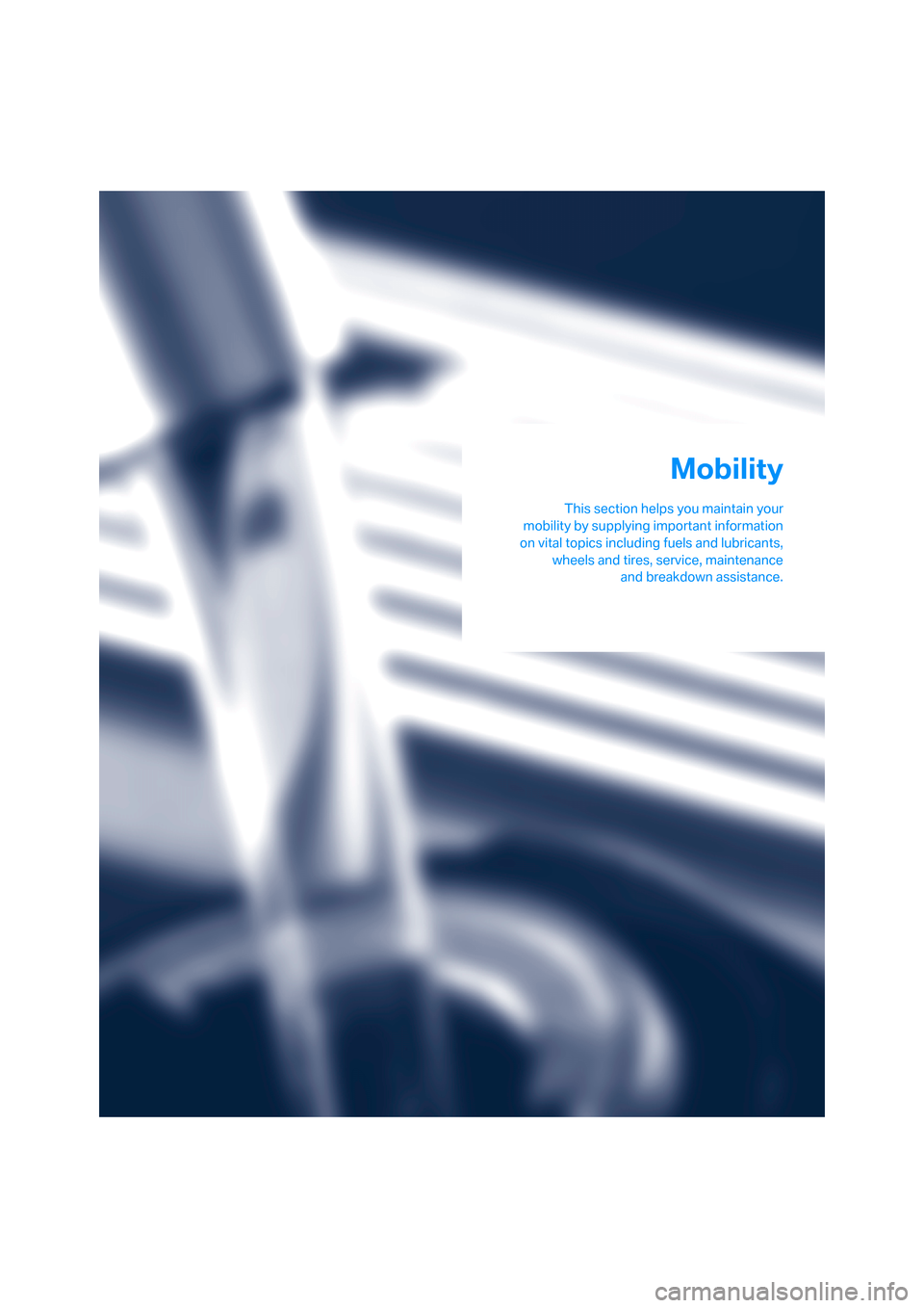BMW M6 COUPE 2006 E63 Owners Manual Mobility
This section helps you maintain your
mobility by supplying important information
on vital topics including fuels and lubricants,
wheels and tires, service, maintenance
and breakdown assistanc