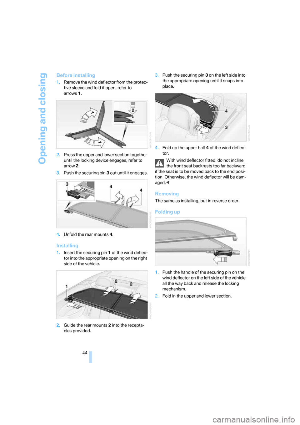 BMW M6 2008 E63 Owners Manual Opening and closing
44
Before installing
1.Remove the wind deflector from the protec-
tive sleeve and fold it open, refer to
arrows1.
2.Press the upper and lower section together
until the locking d BMW M6 2008 E63 Owners Manual Opening and closing
44
Before installing
1.Remove the wind deflector from the protec-
tive sleeve and fold it open, refer to
arrows1.
2.Press the upper and lower section together
until the locking d