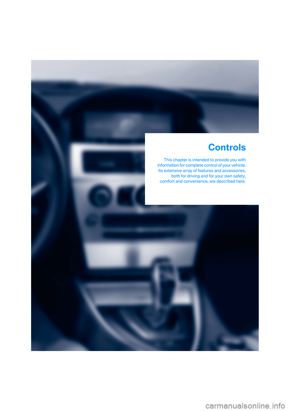 BMW 650I CONVERTIBLE 2008 E64 Owners Manual Controls
This chapter is intended to provide you with
information for complete control of your vehicle.
Its extensive array of features and accessories,
both for driving and for your own safety,
comfo