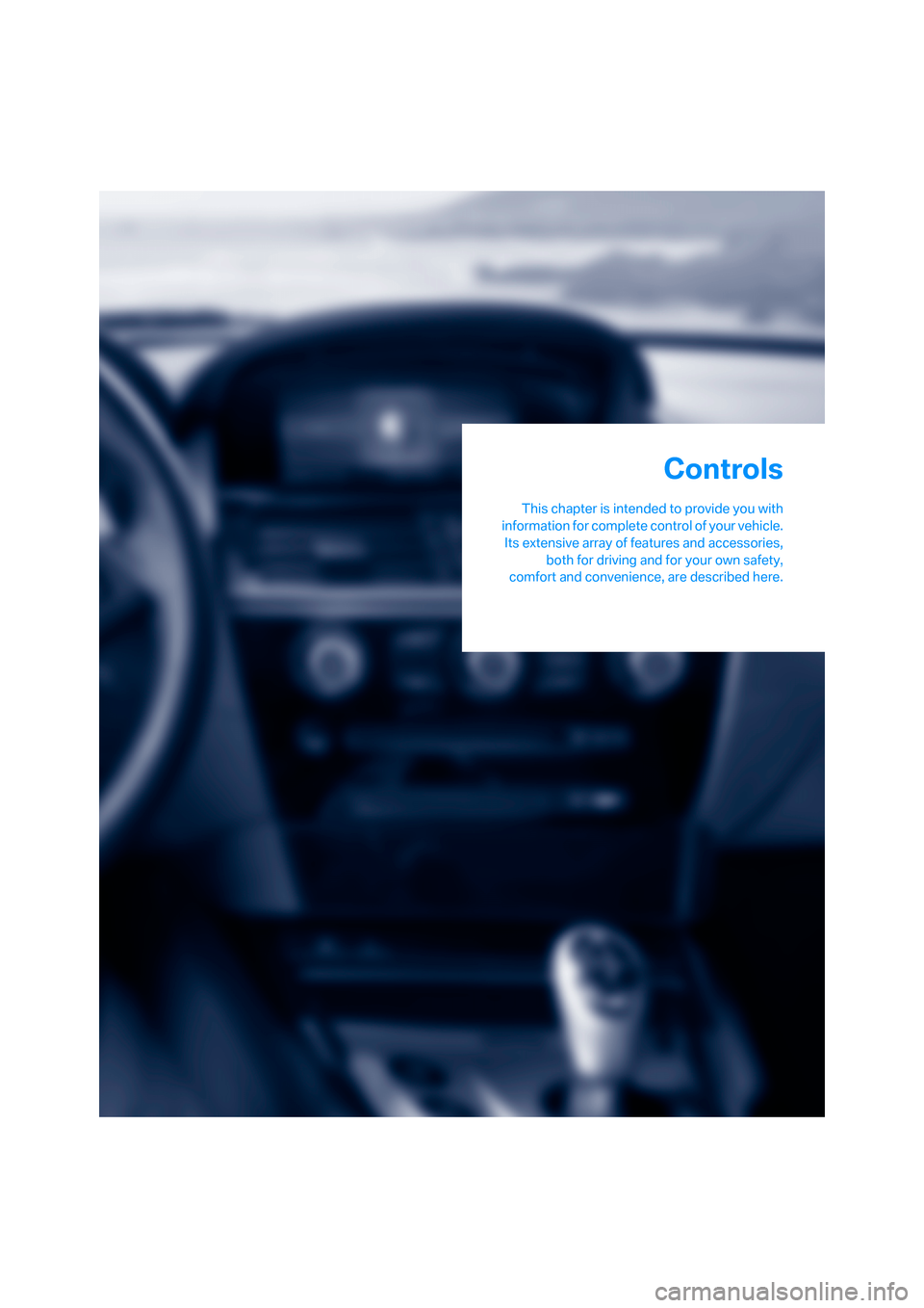 BMW M6 CONVERTIBLE 2007 E64 Owners Manual Controls
This chapter is intended to provide you with
information for complete control of your vehicle.
Its extensive array of features and accessories,
both for driving and for your own safety,
comfo