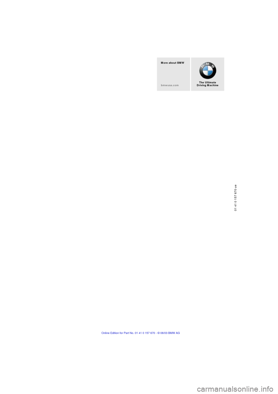 BMW 760i 2004 E65 Owners Manual 01 41 0 157 670 ue
The Ultimate
Driving Machine More about BMW
bmwusa.com  
