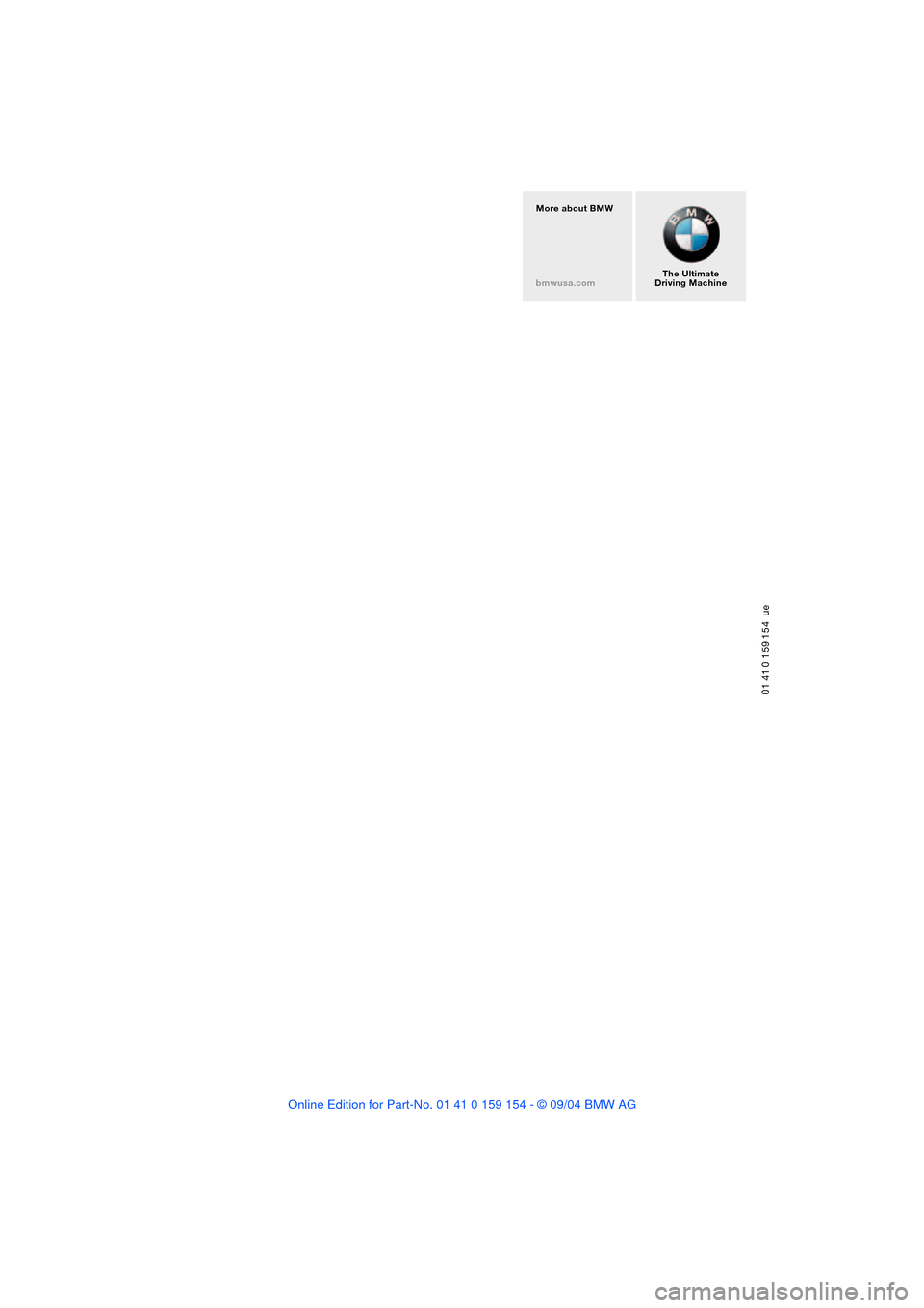 BMW 745Li 2005 E66 Owners Manual 01 41 0 159 154  ue
The Ultimate
Driving Machine More about BMW
bmwusa.com 