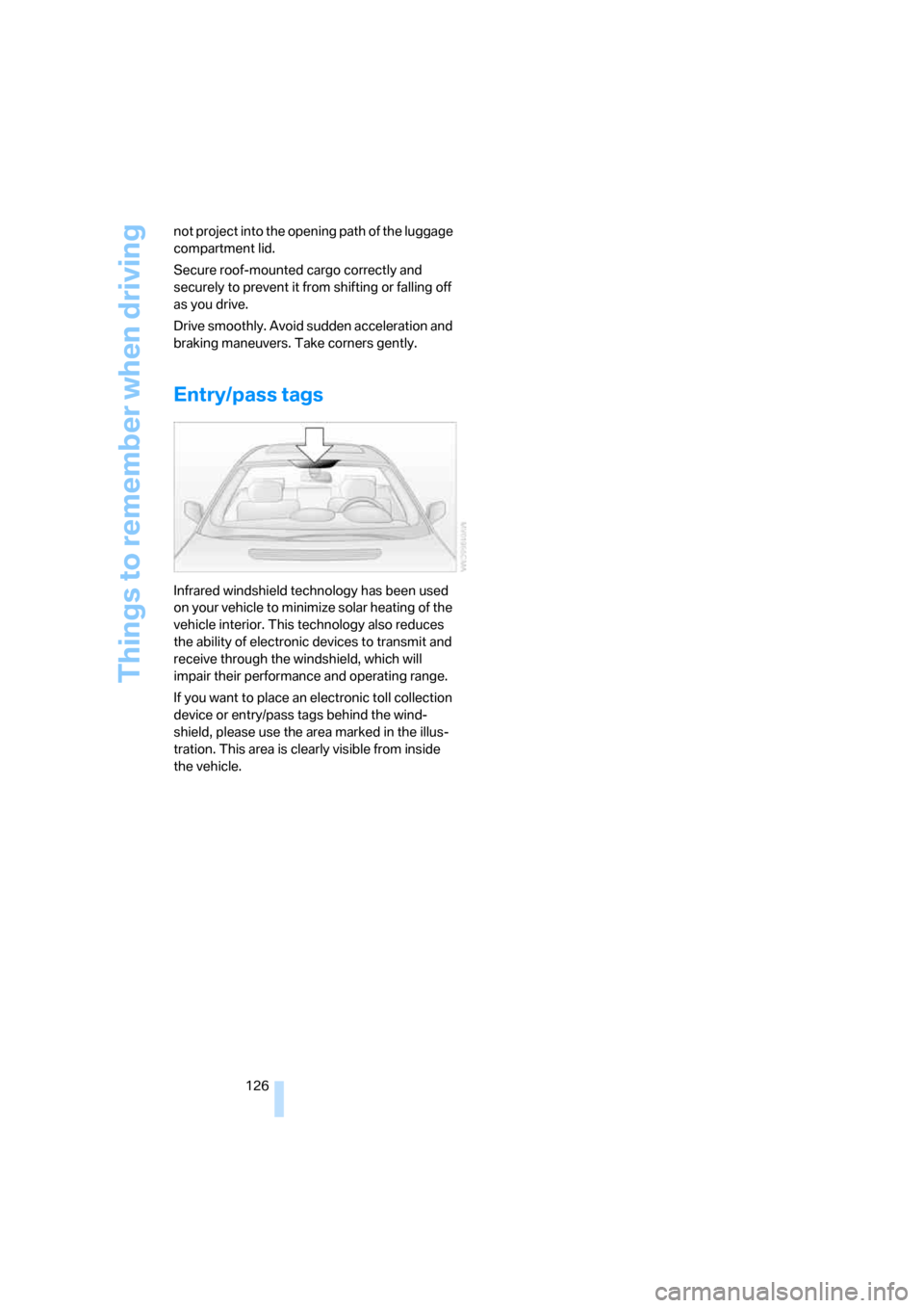 BMW 745i 2006 E65 Owners Manual Things to remember when driving
126 not project into the opening path of the luggage 
compartment lid.
Secure roof-mounted cargo correctly and 
securely to prevent it from shifting or falling off 
as 