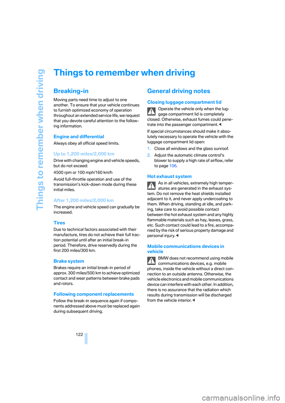 BMW 750I 2008 E65 Owners Manual Things to remember when driving
122
Things to remember when driving
Breaking-in
Moving parts need time to adjust to one
another. To ensure that your vehicle continues
to furnish optimized economy of BMW 750I 2008 E65 Owners Manual Things to remember when driving
122
Things to remember when driving
Breaking-in
Moving parts need time to adjust to one
another. To ensure that your vehicle continues
to furnish optimized economy of