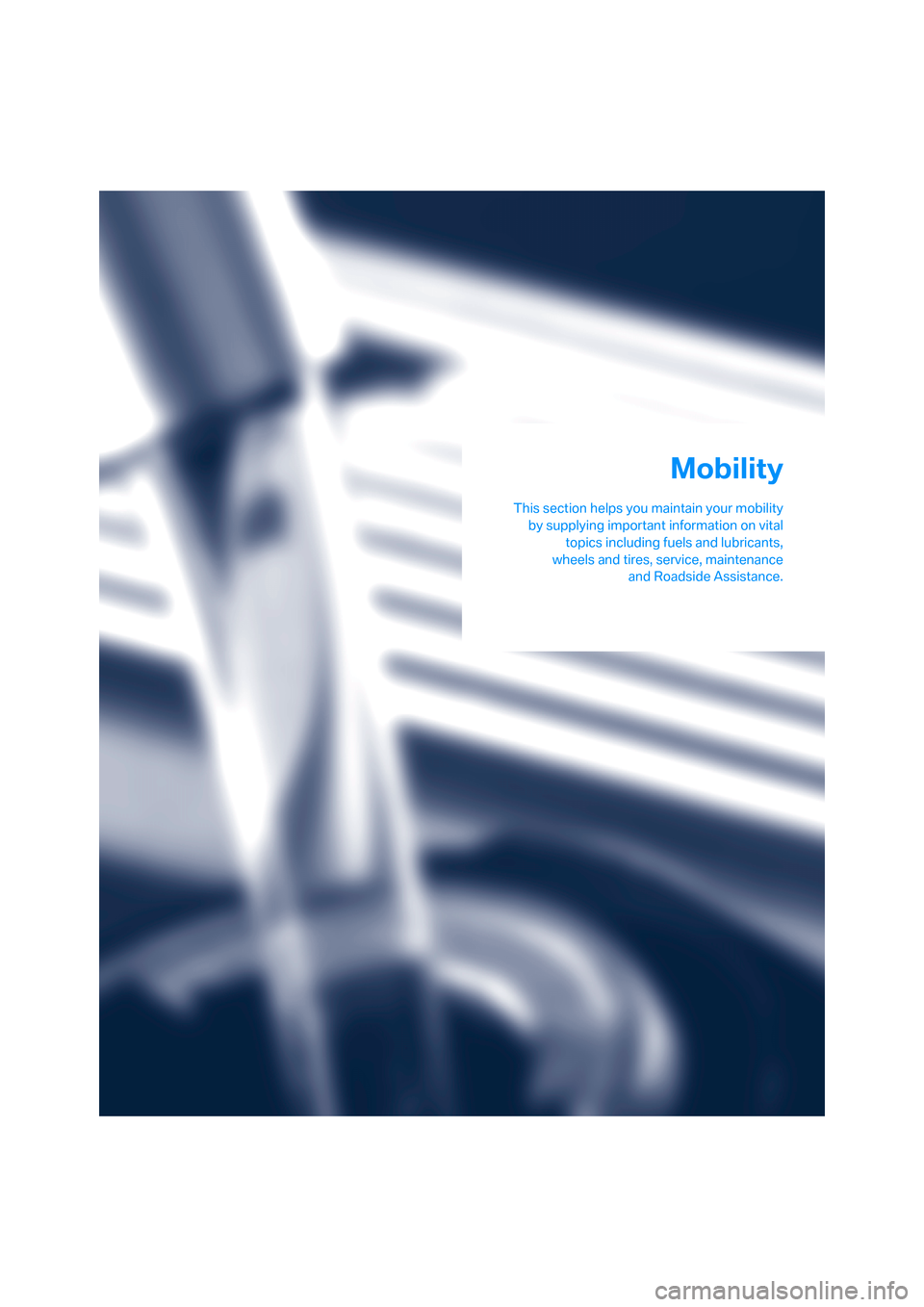 BMW 750I 2008 E65 Owners Manual Mobility
This section helps you maintain your mobility
by supplying important information on vital
topics including fuels and lubricants,
wheels and tires, service, maintenance
and Roadside Assistance