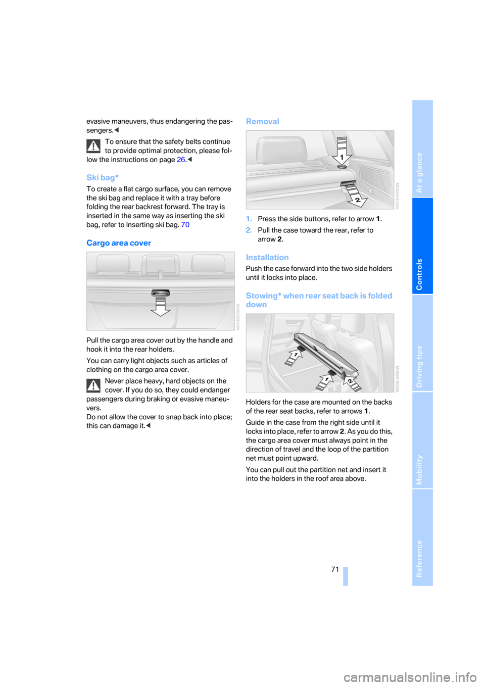 BMW X3 3.0I 2006 E83 Owners Manual Reference
At a glance
Controls
Driving tips
Mobility
71
evasive maneuvers, thus endangering the pas-
sengers.<
To ensure that the safety belts continue
to provide optimal protection, please fol-
low BMW X3 3.0I 2006 E83 Owners Manual Reference
At a glance
Controls
Driving tips
Mobility
71
evasive maneuvers, thus endangering the pas-
sengers.<
To ensure that the safety belts continue
to provide optimal protection, please fol-
low