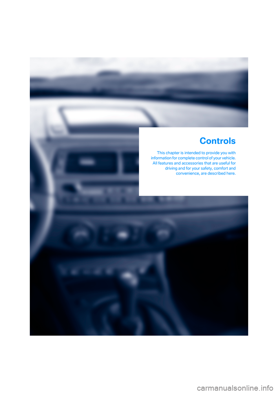 BMW Z4M COUPE 2007 E86 Owners Manual Controls
This chapter is intended to provide you with
information for complete control of your vehicle.
All features and accessories that are useful for
driving and for your safety, comfort and
conven