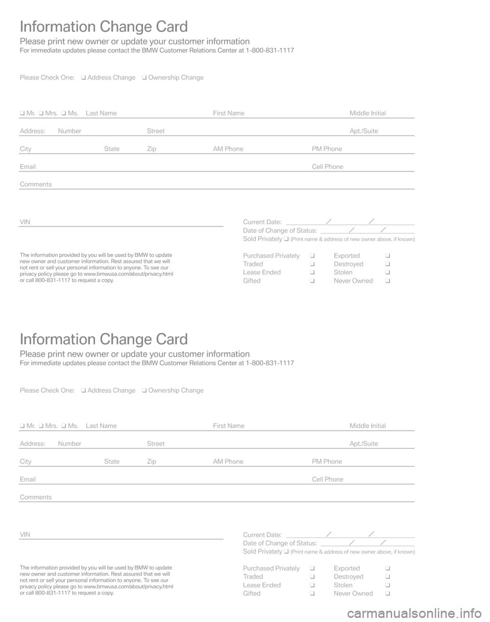 BMW Z4 COUPE 2008 E86 Service and warranty information Information Change Card
Please print new owner or update your customer informationFor immediate updates please contact the BMW Customer Relations Center at 1-800-831-1117
The information provided by y
