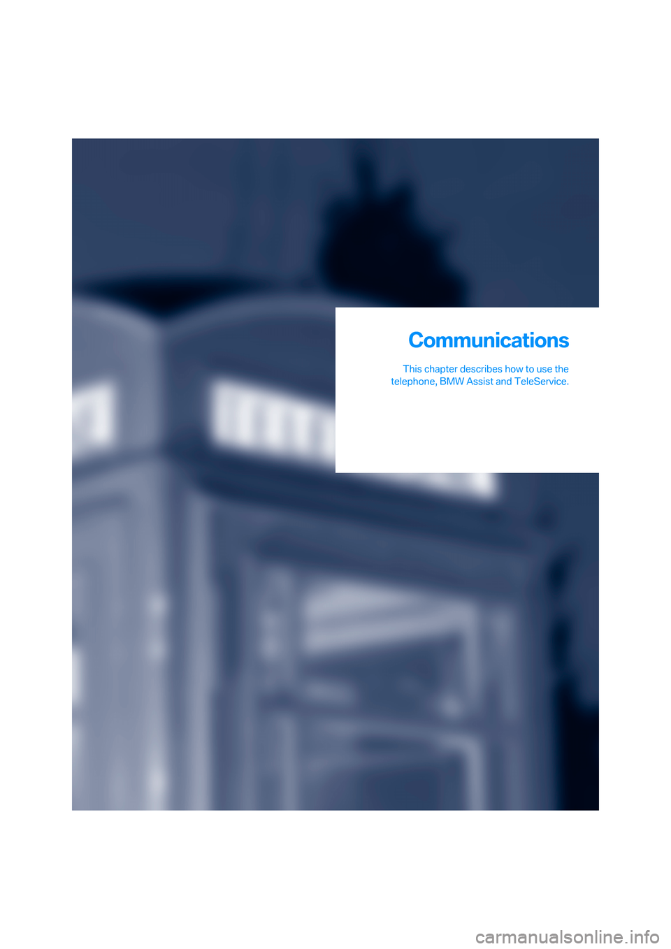 BMW 325XI SEDAN 2006 E90 Owners Manual Communications
This chapter describes how to use the
telephone, BMW Assist and TeleService.
Communications 