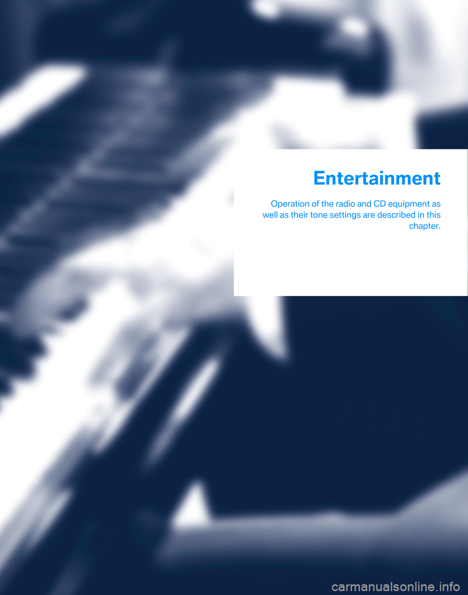 BMW 323I SEDAN 2007 E90 Owners Manual Entertainment
Operation of the radio and CD equipment as
well as their tone settings are described in this
chapter.
Entertainment 