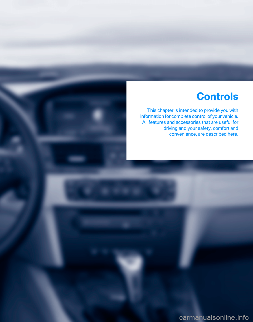 BMW 323I SEDAN 2007 E90 Owners Manual Controls
This chapter is intended to provide you with
information for complete control of your vehicle.
All features and accessories that are useful for
driving and your safety, comfort and
convenienc