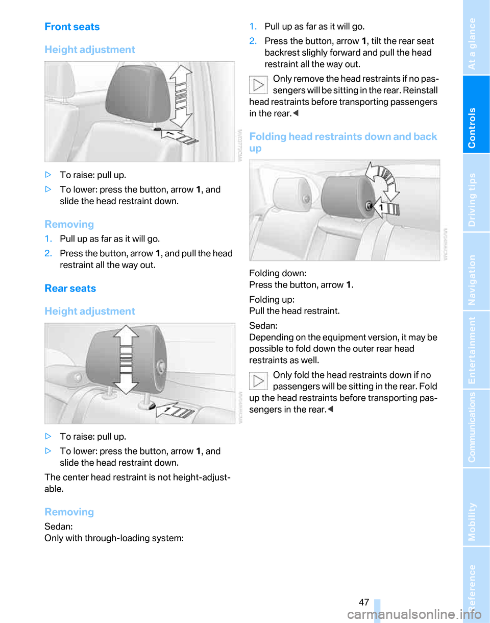 BMW 323I SEDAN 2007 E90 Owners Manual Controls
47Reference
At a glance
Driving tips
Communications
Navigation
Entertainment
Mobility
Front seats
Height adjustment
>To raise: pull up.
>To lower: press the button, arrow1, and
slide the he BMW 323I SEDAN 2007 E90 Owners Manual Controls
47Reference
At a glance
Driving tips
Communications
Navigation
Entertainment
Mobility
Front seats
Height adjustment
>To raise: pull up.
>To lower: press the button, arrow1, and
slide the he
