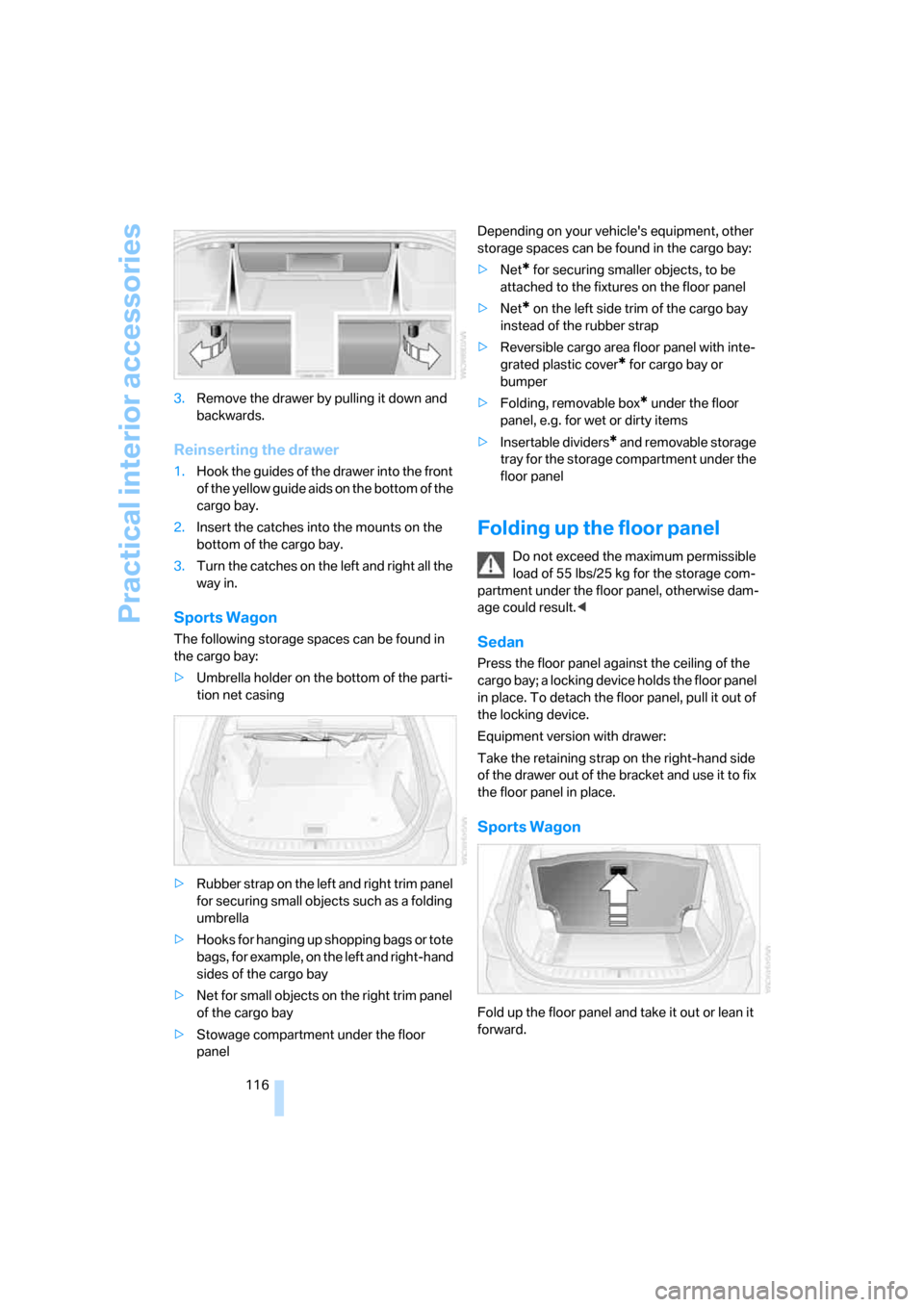 BMW 335XI SEDAN 2008 E90 Owners Manual Practical interior accessories
116 3.Remove the drawer by pulling it down and 
backwards.
Reinserting the drawer
1.Hook the guides of the drawer into the front 
of the yellow guide aids on the bottom 