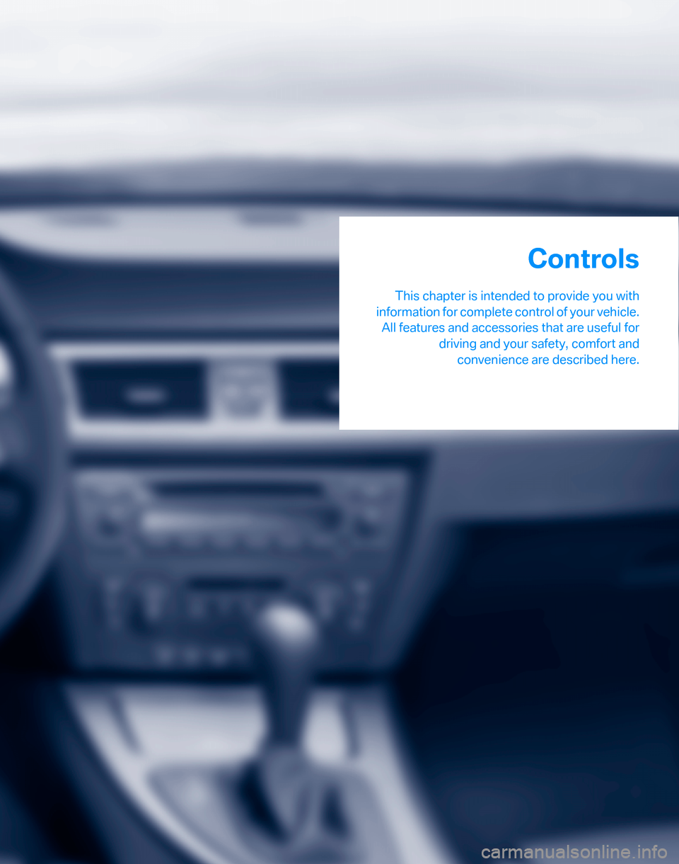 BMW 325XI TOURING 2006 E91 Owners Manual Controls
This chapter is intended to provide you with
information for complete control of your vehicle.
All features and accessories that are useful for
driving and your safety, comfort and
convenienc