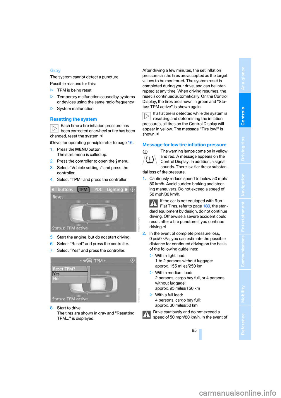 BMW 328I COUPE 2006 E92 Owners Manual Controls
85Reference
At a glance
Driving tips
Communications
Navigation
Entertainment
Mobility
Gray
The system cannot detect a puncture.
Possible reasons for this:
>TPM is being reset
>Temporary malf BMW 328I COUPE 2006 E92 Owners Manual Controls
85Reference
At a glance
Driving tips
Communications
Navigation
Entertainment
Mobility
Gray
The system cannot detect a puncture.
Possible reasons for this:
>TPM is being reset
>Temporary malf