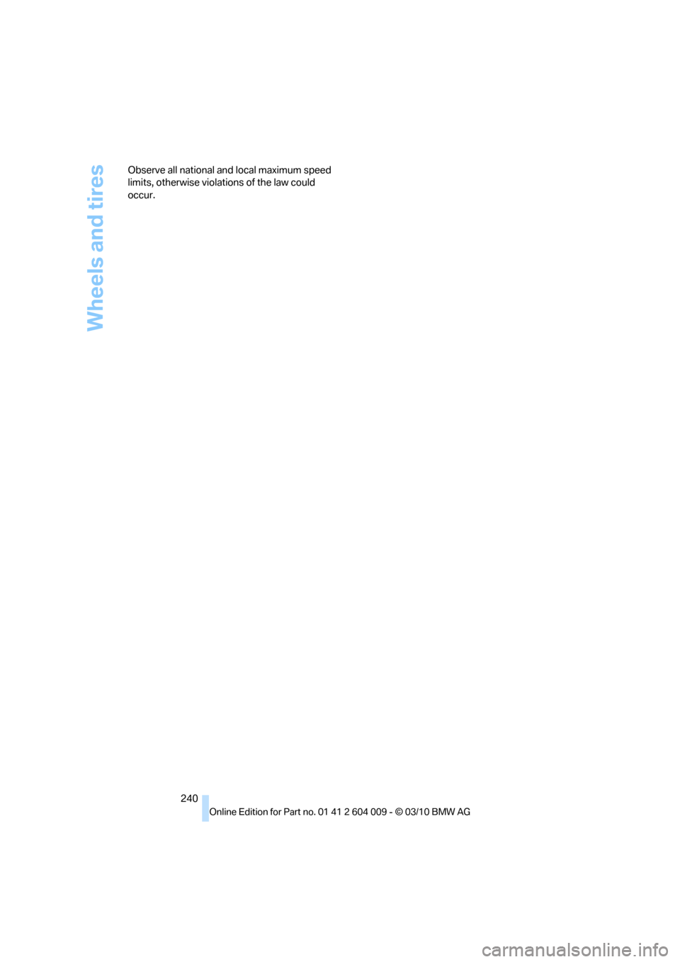 BMW X6 2012 E71 Owners Manual Wheels and tires
240 Observe all national and local maximum speed 
limits, otherwise violations of the law could 
occur. 