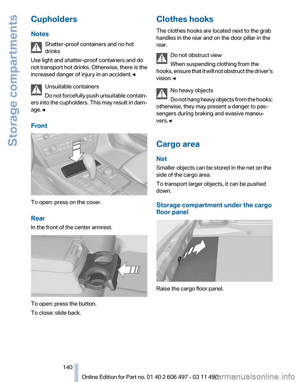 BMW 750LI XDRIVE 2011 F02 Owners Manual Cupholders
Notes
Shatter-proof containers and no hot
drinks
Use light and shatter-proof containers and do
not 
transport hot drinks. Otherwise, there is the
increased danger of injury in an accident.