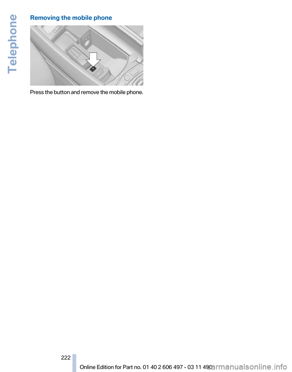 BMW 750LI XDRIVE 2011 F02 Owners Manual Removing the mobile phone
Press the button and remove the mobile phone.
Seite 222
222 Online Edition for Part no. 01 40 2 606 497 - 03 11 490Telephone 
