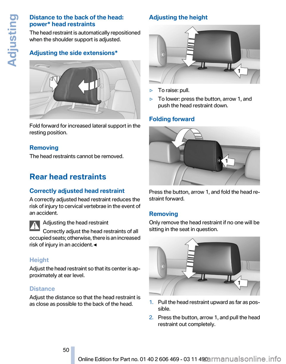 BMW 550I XDRIVE 2011 F10 Owners Manual Distance to the back of the head:
power* head restraints
The 
head restraint is automatically repositioned
when the shoulder support is adjusted.
Adjusting the side extensions* Fold forward for increa