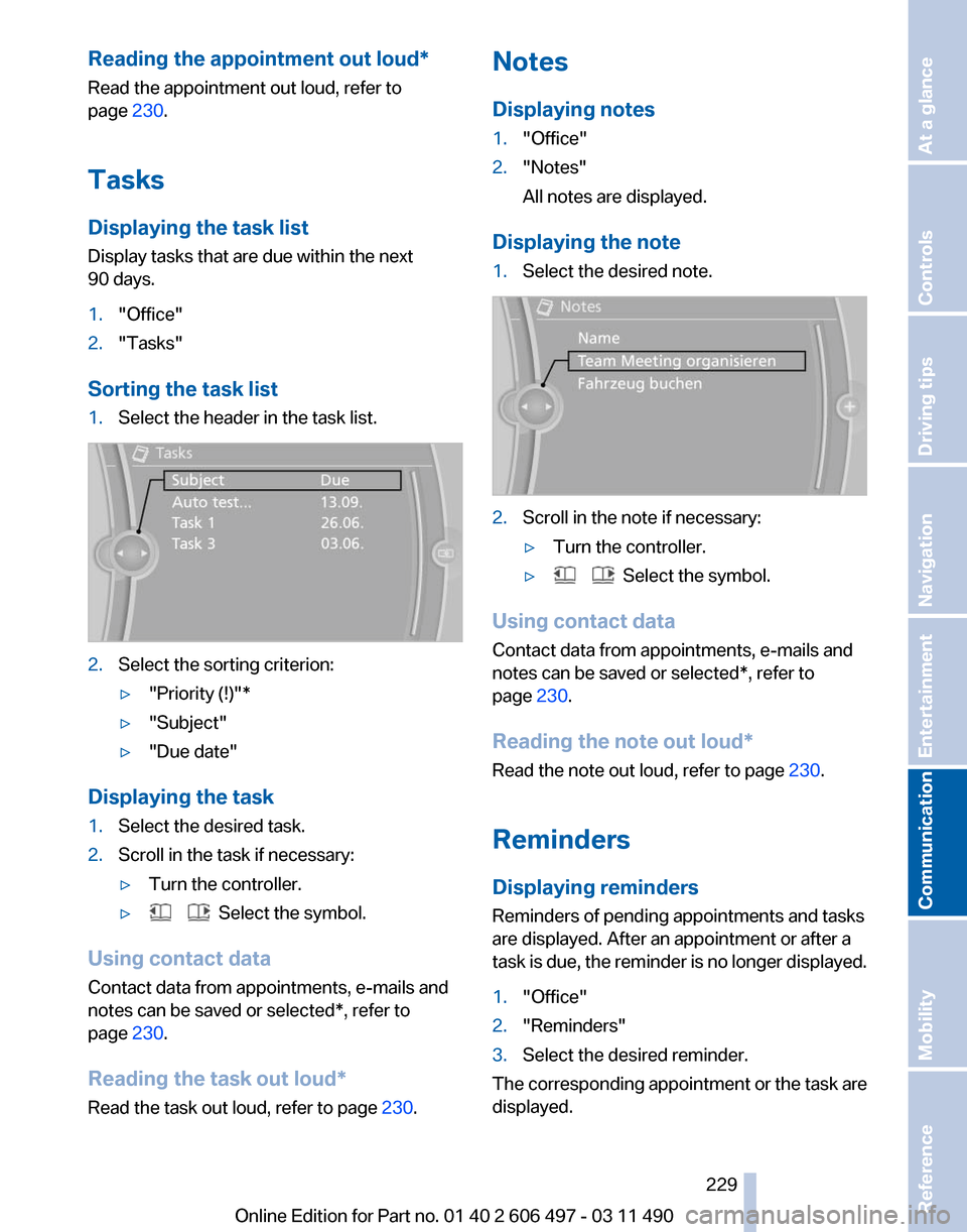 BMW 750I XDRIVE 2012 F01 Owners Manual Reading the appointment out loud*
Read the appointment out loud, refer to
page 
230.
Tasks
Displaying the task list
Display tasks that are due within the next
90 days.
1. "Office"
2. "Tasks"
Sorting t