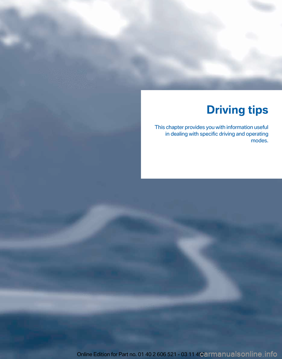 BMW 650I 2012 F12 Owners Manual Driving tips
This 
chapter provides you with information useful
in dealing with specific driving and operating modes.
Online Edition for Part no. 01 40 2 606 521 - 03 11 490 