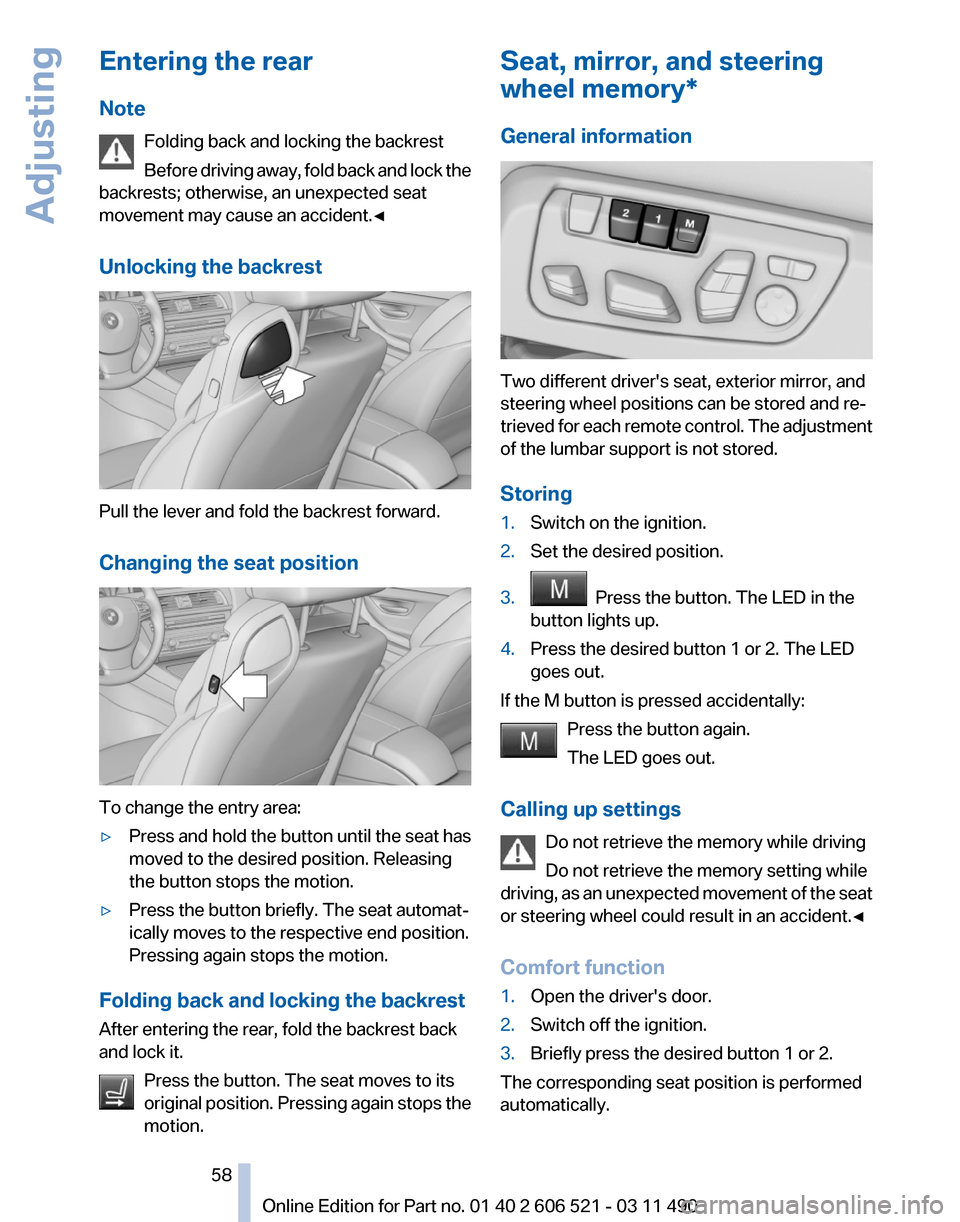 BMW 650I 2012 F12 Owners Manual Entering the rear
Note
Folding back and locking the backrest
Before
driving away, fold back and lock the
backrests; otherwise, an unexpected seat
movement may cause an accident.◀
Unlocking the back BMW 650I 2012 F12 Owners Manual Entering the rear
Note
Folding back and locking the backrest
Before
driving away, fold back and lock the
backrests; otherwise, an unexpected seat
movement may cause an accident.◀
Unlocking the back