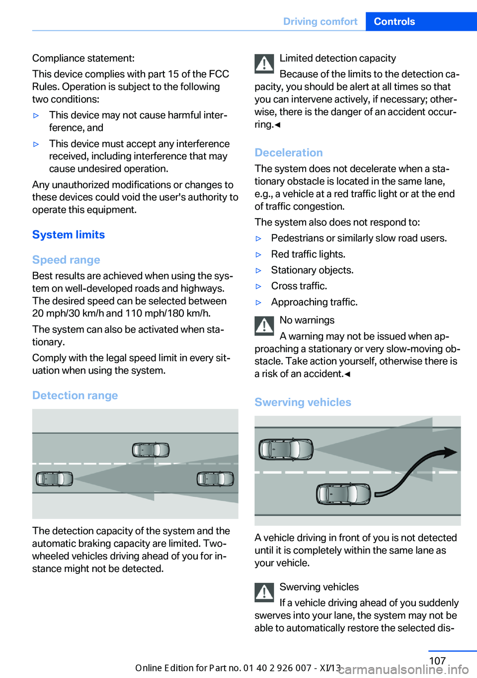 BMW X6M 2013 E71 Owners Manual Compliance statement:
This device complies with part 15 of the FCC
Rules. Operation is subject to the following
two conditions:▷This device may not cause harmful inter‐
ference, and▷This device BMW X6M 2013 E71 Owners Manual Compliance statement:
This device complies with part 15 of the FCC
Rules. Operation is subject to the following
two conditions:▷This device may not cause harmful inter‐
ference, and▷This device