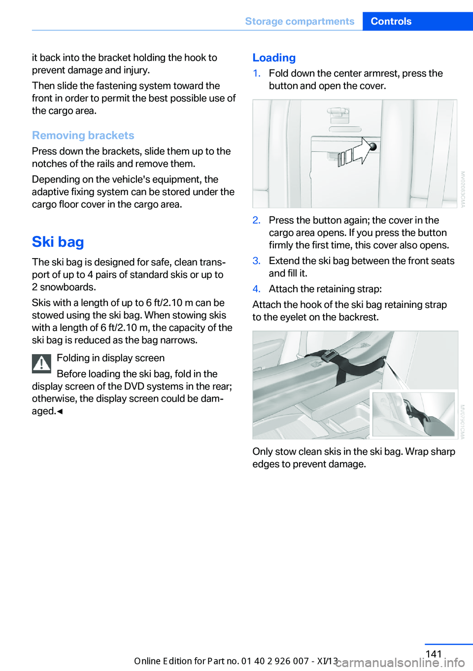 BMW X6M 2013 E71 Owners Manual it back into the bracket holding the hook to
prevent damage and injury.
Then slide the fastening system toward the
front in order to permit the best possible use of
the cargo area.
Removing brackets P