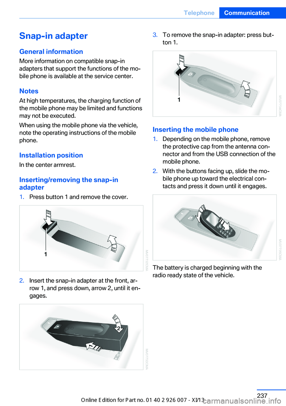 BMW X6M 2013 E71 Owners Manual Snap-in adapter
General information More information on compatible snap-in
adapters that support the functions of the mo‐
bile phone is available at the service center.
Notes At high temperatures, t BMW X6M 2013 E71 Owners Manual Snap-in adapter
General information More information on compatible snap-in
adapters that support the functions of the mo‐
bile phone is available at the service center.
Notes At high temperatures, t