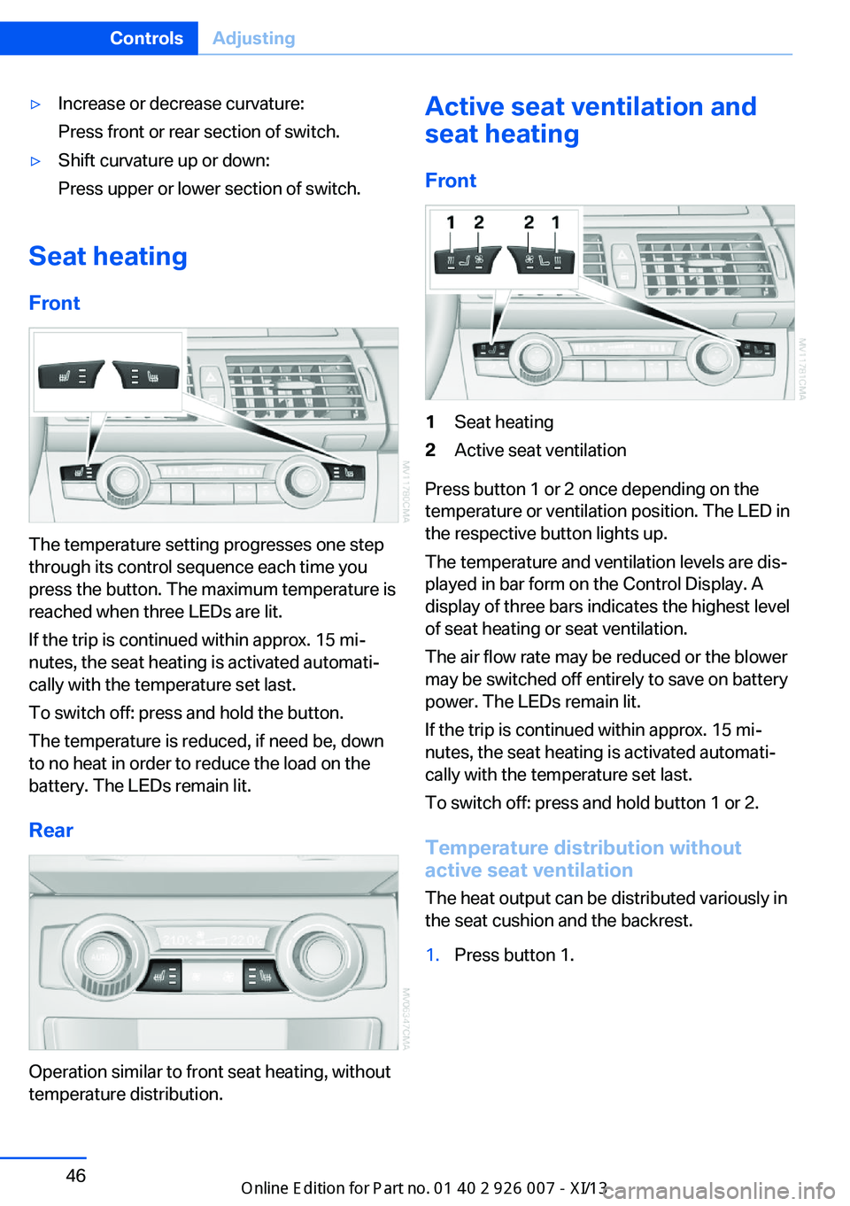 BMW X6M 2013 E71 Owners Manual ▷Increase or decrease curvature:
Press front or rear section of switch.▷Shift curvature up or down:
Press upper or lower section of switch.
Seat heating
Front
The temperature setting progresses on BMW X6M 2013 E71 Owners Manual ▷Increase or decrease curvature:
Press front or rear section of switch.▷Shift curvature up or down:
Press upper or lower section of switch.
Seat heating
Front
The temperature setting progresses on