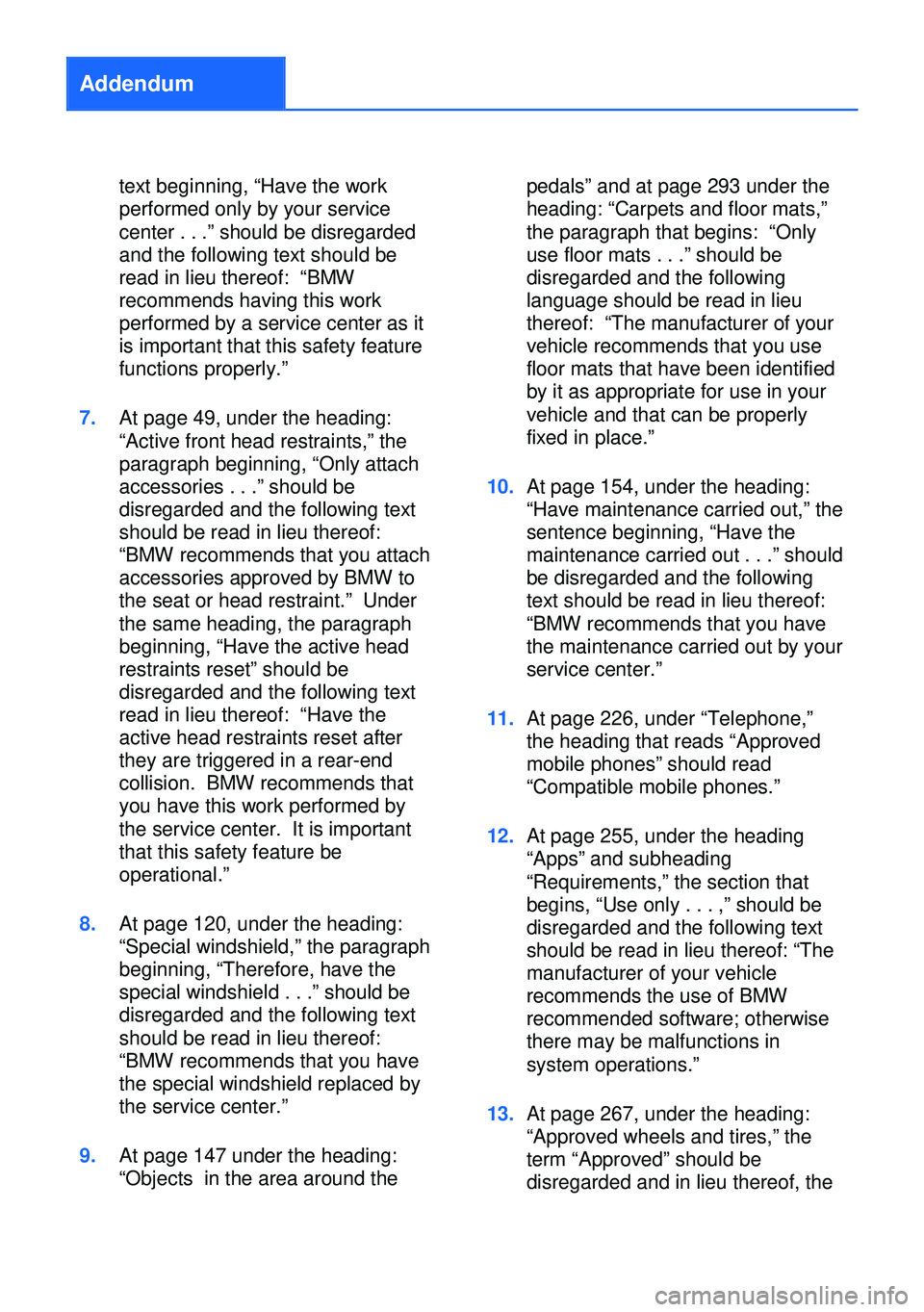 BMW X6M 2013 E71 Owners Manual Addendum
text beginning, “Have the work
performed only by your service
center . . .” should be disregarded
and the following text should be
read in lieu thereof: “BMW
recommends having this work BMW X6M 2013 E71 Owners Manual Addendum
text beginning, “Have the work
performed only by your service
center . . .” should be disregarded
and the following text should be
read in lieu thereof: “BMW
recommends having this work