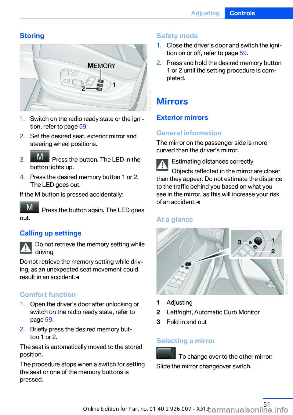 BMW X6M 2013 E71 Owners Manual Storing1.Switch on the radio ready state or the igni‐
tion, refer to page 59.2.Set the desired seat, exterior mirror and
steering wheel positions.3. Press the button. The LED in the
button lights BMW X6M 2013 E71 Owners Manual Storing1.Switch on the radio ready state or the igni‐
tion, refer to page 59.2.Set the desired seat, exterior mirror and
steering wheel positions.3. Press the button. The LED in the
button lights