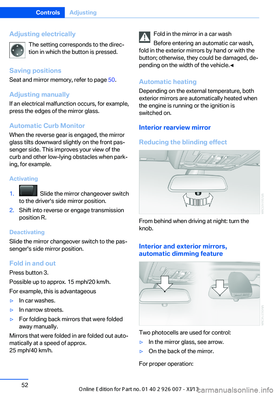 BMW X6M 2013 E71 Owners Manual Adjusting electricallyThe setting corresponds to the direc‐
tion in which the button is pressed.
Saving positions
Seat and mirror memory, refer to page 50.
Adjusting manually If an electrical malfu BMW X6M 2013 E71 Owners Manual Adjusting electricallyThe setting corresponds to the direc‐
tion in which the button is pressed.
Saving positions
Seat and mirror memory, refer to page 50.
Adjusting manually If an electrical malfu
