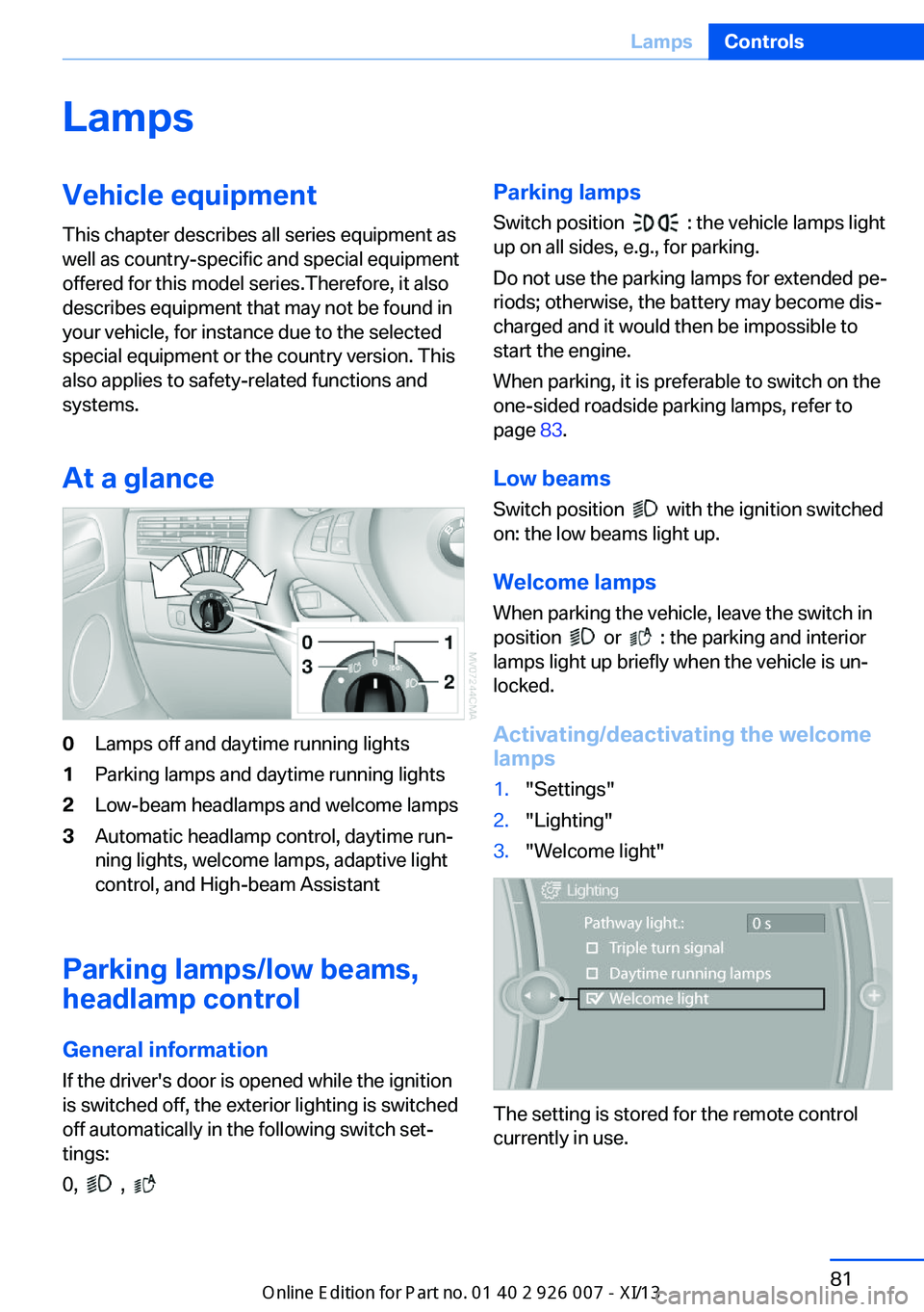 BMW X6M 2013 E71 Owners Manual LampsVehicle equipment
This chapter describes all series equipment as
well as country-specific and special equipment
offered for this model series.Therefore, it also
describes equipment that may not b BMW X6M 2013 E71 Owners Manual LampsVehicle equipment
This chapter describes all series equipment as
well as country-specific and special equipment
offered for this model series.Therefore, it also
describes equipment that may not b