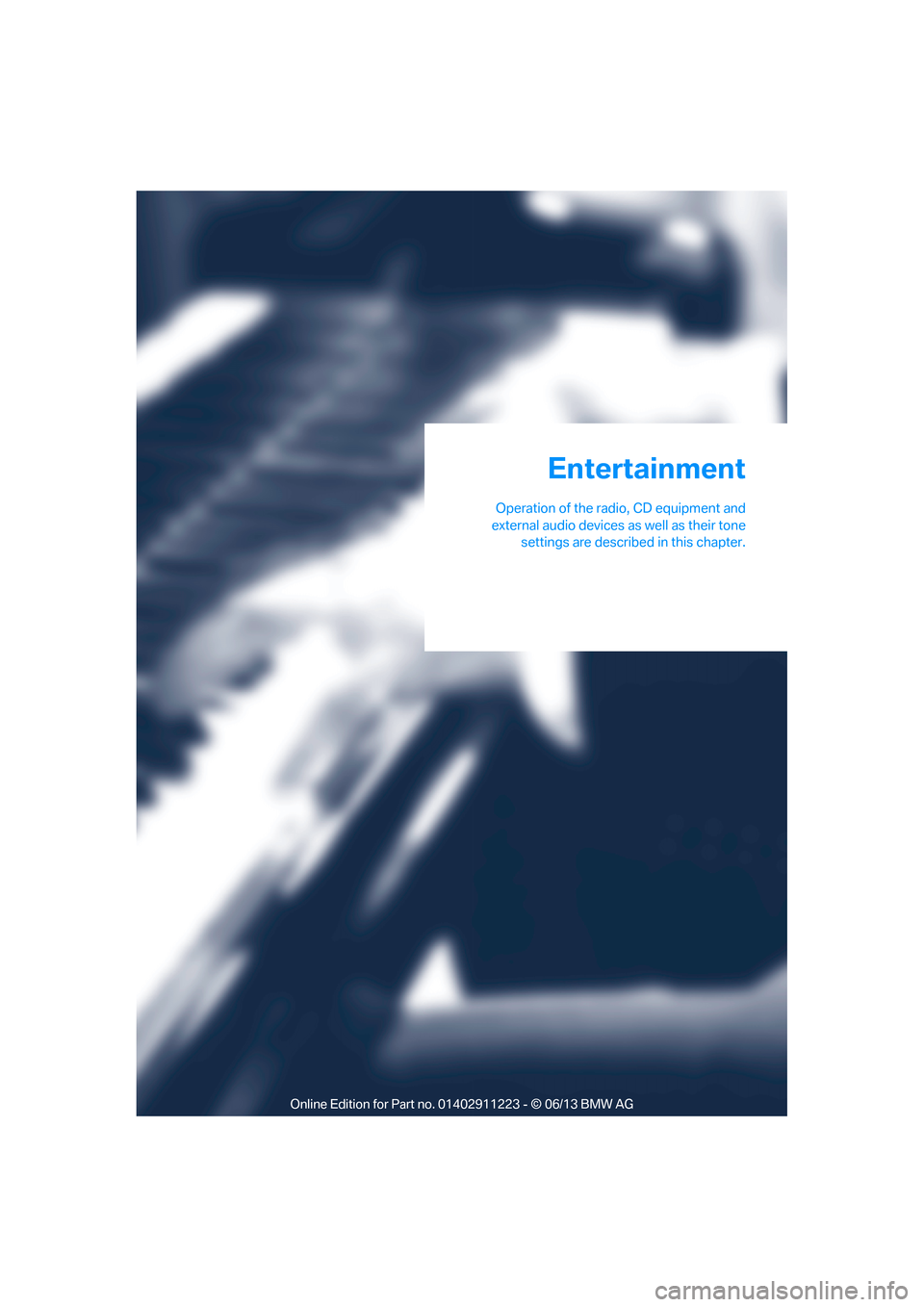 BMW 1 SERIES 2013 E82 Owners Manual Operation of the radio, CD equipment and
external audio devices as well as their tone settings are described in this chapter.
Entertainment

00320051004F004C00510048000300280047004C0057004C00520051000