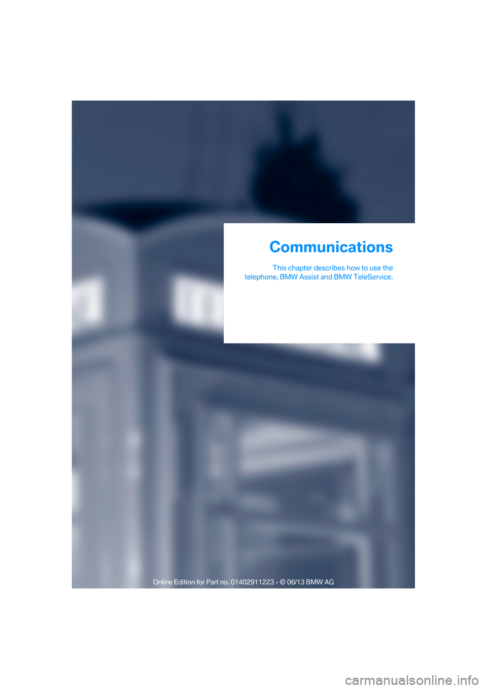 BMW 1 SERIES 2013 E82 Owners Manual This chapter describes how to use the
telephone, BMW Assist  and BMW TeleService.
Communications

00320051004F004C00510048000300280047004C0057004C005200510003  